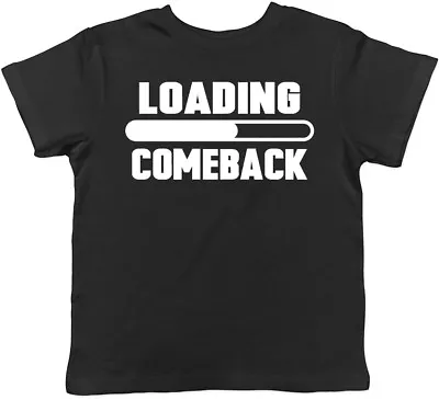 Buy Loading Comeback Boys Girls Kids Childrens T-Shirt • 5.99£