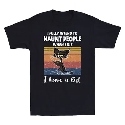 Buy I Fully Intend To Haunt People When I Die I Have A List Funny Cat Men's T-Shirt • 12.98£