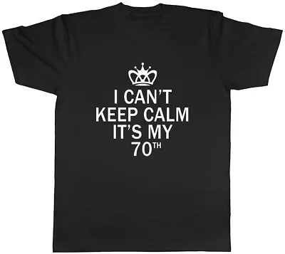 Buy I Can't Keep Calm It's My 70th Funny Birthday Mens Unisex T-Shirt Tee • 8.99£