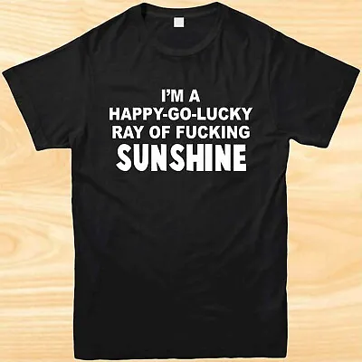 Buy Funny T-shirt I’m A Happy Go Lucky Ray Of Fu--ing Sunshine Joke Novelty Tee Top  • 10.99£