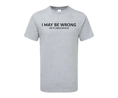 Buy I May Be Wrong But Its Unlikely Mens T Shirt Funny Proudy Ts Printed Design • 9.99£