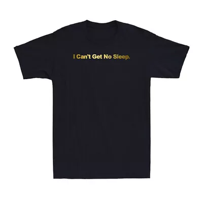 Buy I Can't Get No Sleep T-Shirt Funny Saying Golden Print Gift Men's Cotton T-Shirt • 16.99£