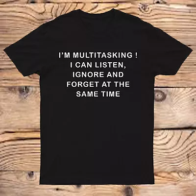 Buy I'm Multitasking Mens T Shirt Funny Listen Ignore Forget Slogan Gents Joke #AV • 9.99£