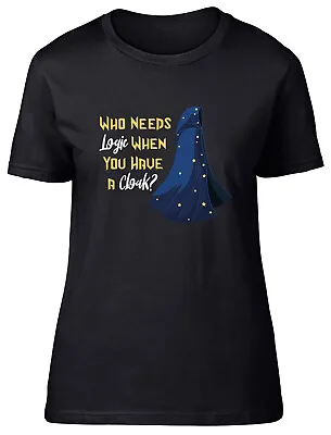 Buy Funny Magician Magic Womens T-Shirt Who Needs Logic When You Have A Cloak Tee • 8.99£