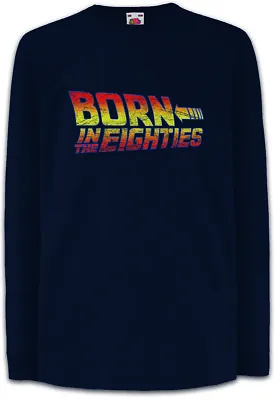 Buy Born In The Eighties Kids Long Sleeve T-Shirt Back To The 80s Fun Nerd Future • 18.95£