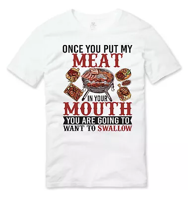 Buy BBQ Once You Put My Meat In Your Mouth Funny T Shirt White • 16.49£