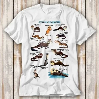 Buy Otters Of The World Name List T Shirt Adult Top Tee Unisex 4186 • 6.70£
