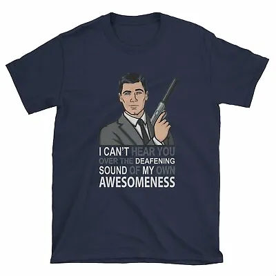 Buy Archer I Can't Hear You Over Deafening Awesomeness Unisex Adult T-shirt • 13.99£