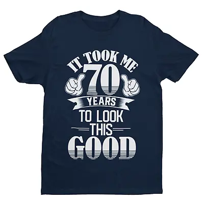 Buy 70th Birthday Funny T Shirt Gift It Took Me 70 Years To Look This Good Present • 13.95£
