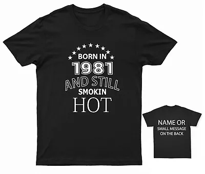 Buy Born In 1981 And Still Smokin Hot Funny Printed T-Shirt • 12.95£