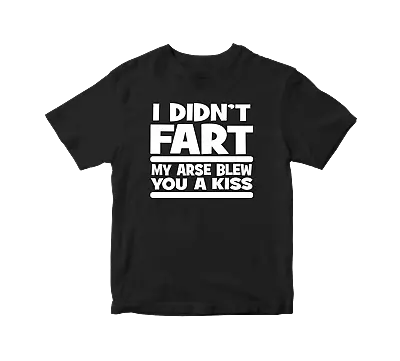 Buy I Did Not Fart My Arse Blew You A Kiss T Shirt Funny Novelty Rude Slogan Joke • 8.99£