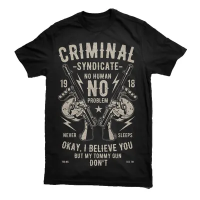 Buy T Criminal Syndicate Shirt Mens Quotes Gun Human No Problem Tommy Thug S-3XL  • 13.99£