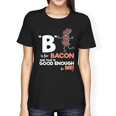 Buy 1Tee Womens Loose Fit B Is For Bacon And That's Good Enough For Me T-Shirt • 7.99£