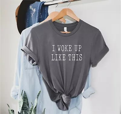 Buy I Woke Up Like This - Ladies T Shirt Funny Slogan Shirt Top 100% Cotton  • 10.50£