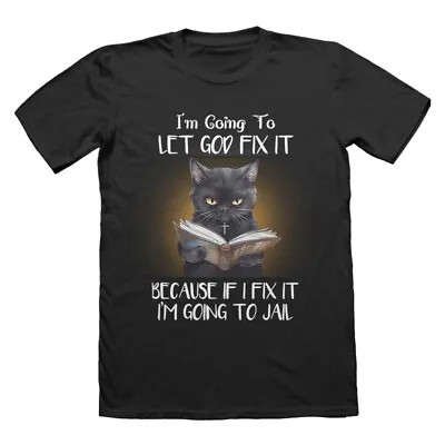 Buy I'm Going To Let God Fix It T-Shirt | Ideal Funny Tee For Any Cat Lover • 14.99£