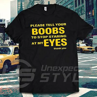 Buy TELL YOUR BOOBS TO STOP STARING AT MY EYES Funny T-shirt Tee Present For Friends • 9.98£