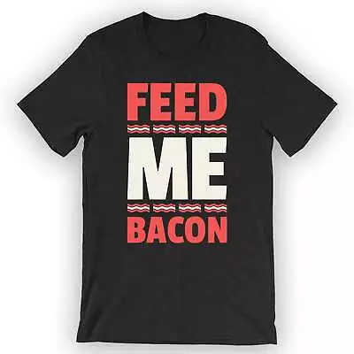 Buy Unisex Feed Me Bacon T-Shirt Bacon Lover Gift Idea • 24.93£