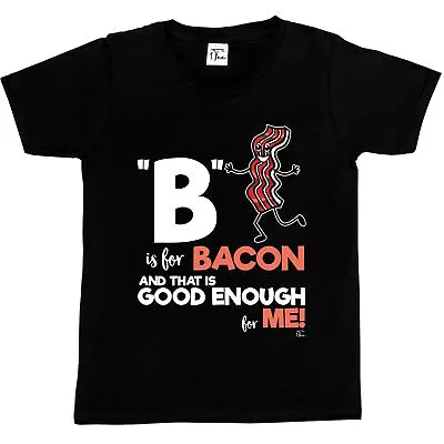 Buy 1Tee Kids Boys B Is For Bacon And That's Good Enough For Me T-Shirt • 5.99£
