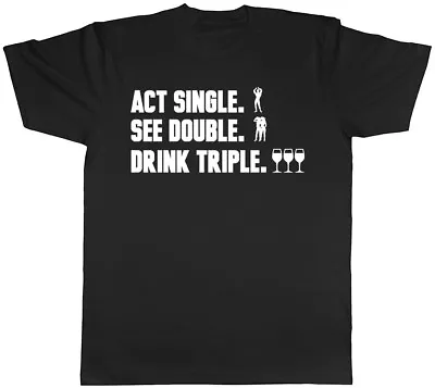 Buy Act Single, See Double, Drink Triple Mens Women Ladies Unisex T-Shirt • 8.99£