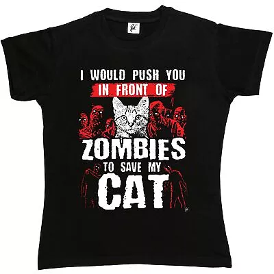 Buy I Would Push You In Front Of Zombies To Save My Cat Womens Boyfriend Fit T-Shirt • 6.99£