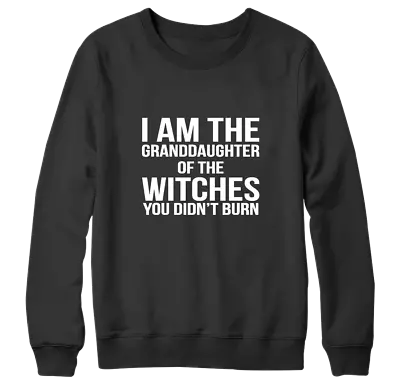 Buy I Am Granddaughter Of The Witches You Didn't Burn Sweatshirt Horror Funny Gifts • 15.99£