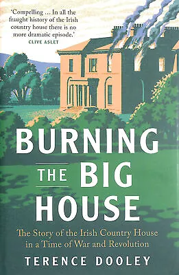 Buy Burning The Big House: The Story Of The Irish Country House In A Time Of War A.. • 18.99£