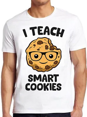 Buy I Teach Smart Cookies Teacher Funny Meme Cool Cult Movie Gift Tee T Shirt M786 • 6.35£