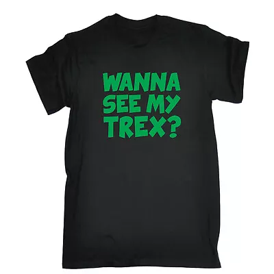 Buy Wanna See My Trex Green - Mens Funny Novelty Top Shirts T Shirt T-Shirt Tshirts • 12.95£