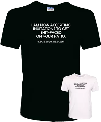 Buy I Am Now Accepting Invitations To Get Shit-Faced... Patio Funny Quality T-Shirt • 10.99£