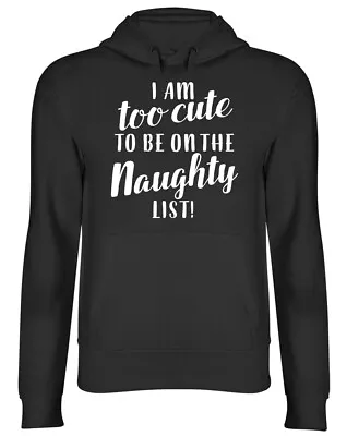 Buy I'm Too Cute To Be On The Naughty List Christmas Mens Womens Ladies Hoodie Hood • 17.99£