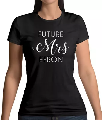Buy Future Mrs Efron - Womens T-Shirt - Zac - Fan - Merch - Merchandise - Love -Wife • 13.95£