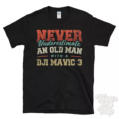 Buy Never Underestimate An Old Man With A Dji Mavic 3 Funny Drone Pilot T-shirt • 14.99£