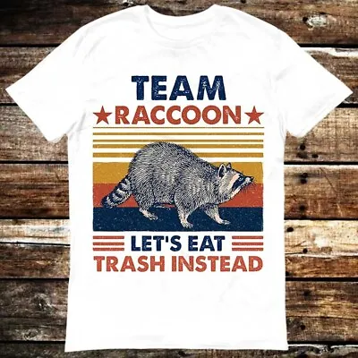 Buy Team Raccoon Live Fast Lets Eat Trash Instead Spirit Animal T Shirt 6074 • 6.35£