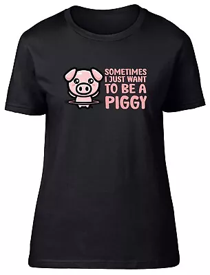 Buy Sometimes I Just Want To Be Piggy Animal Fitted Womens Ladies T Shirt Gift • 8.99£