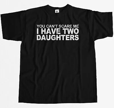 Buy You Can't Scare Me I Have 2 Daughters Funny Joke Fathers Day Gift Mens T-Shirt • 7.99£