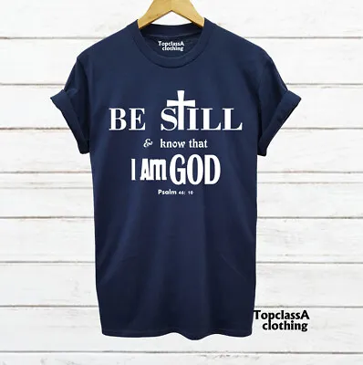 Buy Christian T Shirt Be Still And Know That I Am God Psalm 46:10 Bible Verse Tshirt • 12.99£