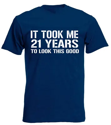 Buy It Took Me 21 Years Good T-Shirt 21st Birthday Gifts Present For 21 Year Old Men • 8.99£