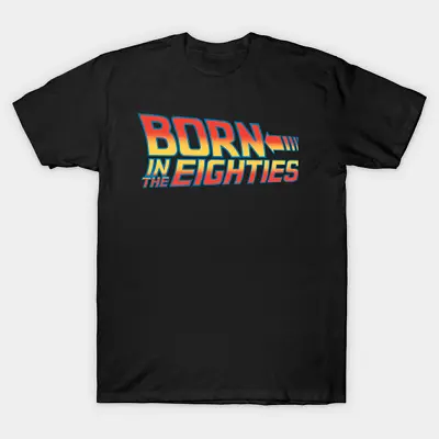 Buy Born In The Eighties 80S T Shirt For Movies Film Retro Novelty Funny Birthday • 9.99£