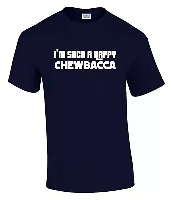 Buy Such A Happy Chewbacca Stars Wars Fan Funny Rude Men’s Lady's T-Shirt T0130 • 9.99£