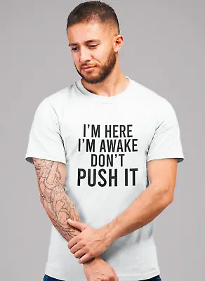 Buy Funny T-shirt I'm Here Awake Don't Push It Sarcastic Birthday Present Tee Top Uk • 10.99£