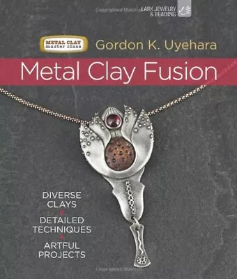 Buy Metal Clay Fusion (Metal Clay Master..., Gordon Uyehara • 12.99£
