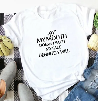 Buy If My Mouth Doesn't Say It My Face Definitely Will T Shirt / %100 Premium Cotton • 12.95£