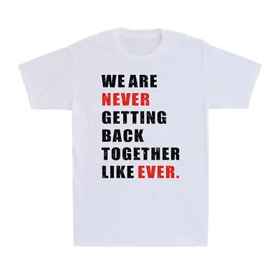 Buy We Are Never Getting Back Together Like Ever Funny Saying Men's T-Shirt T-shirt • 13.99£