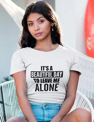 Buy Sarcastic T-shirt It's A Beautiful Day To Leave Me Alone Sarcasm Funny Tee Shirt • 10.99£