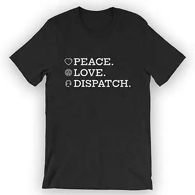 Buy Unisex Peace. Love. Dispatch. T-Shirt Cute Dispatcher Tee Shirt • 24.93£