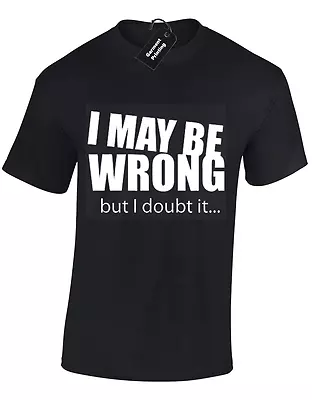 Buy I May Be Wrong But I Doubt It Mens T Shirt Funny Gift Dad Present Idea Top S-5xl • 8.99£