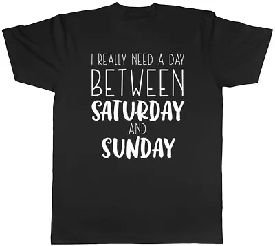 Buy I Really Need A Day Between Saturday And Sunday Mens T-Shirt • 10.95£