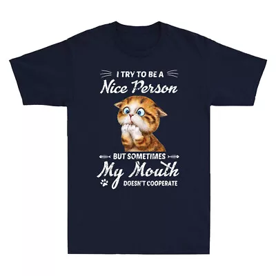 Buy Cat I Try To Be A Nice Person But Some Time My Mouth Doesn't Cooperate T-Shirt • 17.99£