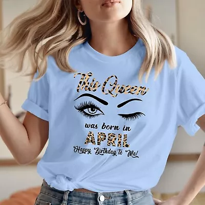 Buy T-SHIRT (520) This Queen Was Born In April Tops Happy Birthday To Me Gift Shirt • 7.99£