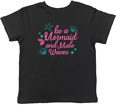 Buy Be A Mermaid And Make Waves Childrens Kids T-Shirt Boys Girls • 5.99£